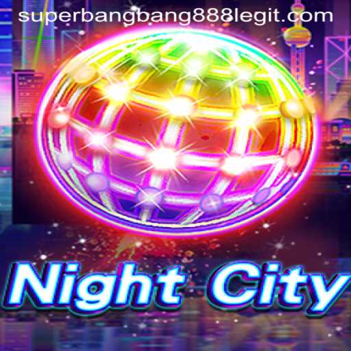 NightCity Game Mastery: Rules, Features, and Updates Featuring Superbangbang888
